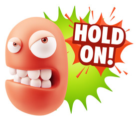 3d Illustration Angry Face Emoticon saying Hold On with Colorful