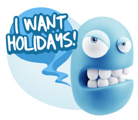 3d Illustration Angry Face Emoticon saying I Want Holidays with