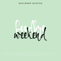 Goodbye weekend inscription. Hand drawn calligraphy, lettering motivation poster. Modern brush calligraphy. Isolated phrase vector illustration.