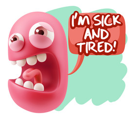 3d Illustration Angry Face Emoticon saying I'm Sick and Tired wi