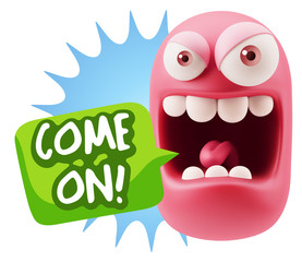 3d Illustration Angry Face Emoticon saying Come On with Colorful