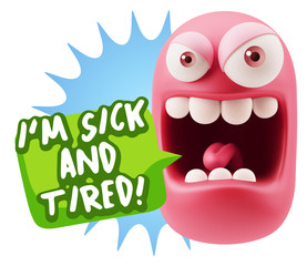 3d Illustration Angry Face Emoticon saying I'm Sick and Tired wi