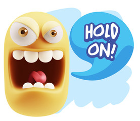 3d Illustration Angry Face Emoticon saying Hold On with Colorful