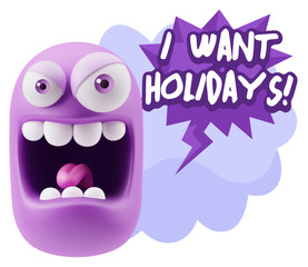 3d Illustration Angry Face Emoticon saying I Want Holidays with