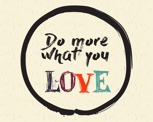 Calligraphy: Do more what you love. Inspirational motivational quote. Meditation theme