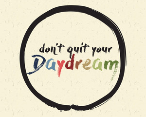 Calligraphy: Don't quit your daydream. Inspirational motivational quote. Meditation theme