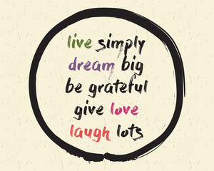 Calligraphy: Live simply, dream big, be grateful, give love, laugh lots. Inspirational motivational quote. Meditation theme