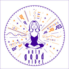 Good vibes charm with woman meditation pose. Vector illustration. Motivation poster with positive, happy, love feelings for excellent health.