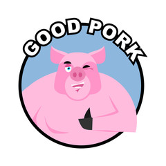 Good pork. Pig thumbs up well and winks. Signs all right. Cheerf