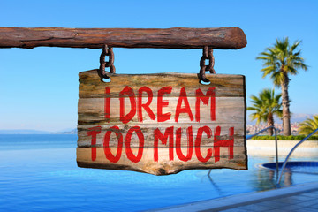 I dream too much