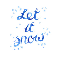 Sign "Let it snow" and some tiny snowflakes painted in blue watercolor on clean white background