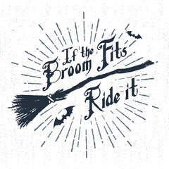 Hand drawn Halloween label with textured witch's broom vector illustration and "If the broom fits - ride it" lettering.
