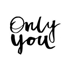 Only you - hand drawn lettering phrase.