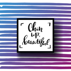 concept handwritten poster. "chin up, beautiful" creative graphic template brush fonts inspirational quotes. motivational illustration