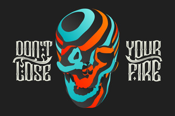 Skull graphic illustration with text slogan "don't lose your fire"