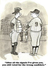 Political cartoon showing a baseball umpire saying to the pitcher that even after all the signals the pitcher voted for the wrong candidate.