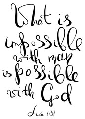 What is impossible with man is possible with God. Inspirational and motivational quote. Modern brush calligraphy. Words about God..Hand drawing lettering.   Vector design.