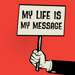 Hand holding poster, with text My Life is My Message