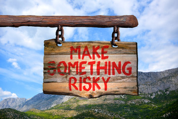 Make something risky