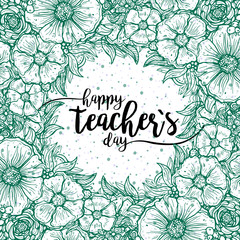 Happy Teacher's day - handdrawn typography poster. Vector art. Bouquet, wreath, green flowers ornament. Great design element for congratulation cards, banners and flyers.