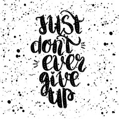 Fototapeta premium Handdrawn with ink quote just dont ever give up - typography poster, lettering