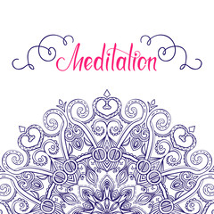 Hand-drawn Mandala border with place for text in the middle, Meditation lettering, decorative oriental vector background, good for greeting card and invitation, EPS 10
