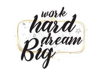 Work hard, dream big inscription. Greeting card with calligraphy. Hand drawn design. Black and white.