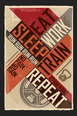 Eat sleep work train repeat. Creative motivation background. Grunge and retro design. Inspirational motivational quote. 