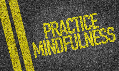 Practice Mindfulness