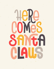 Here comes Santa Claus lettering, typographic greeting card for Christmas and New Year