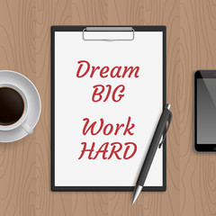 Quote: dream big work hard. Motivation concept. Inspiration text. White paper, coffee, mobile phone and pen on wooden workplace table. Vector illustration.