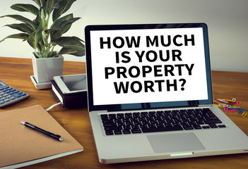 HOW MUCH IS YOUR PROPERTY WORTH?