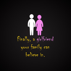 Finally, a girlfriend your family can believe in - funny inscription template