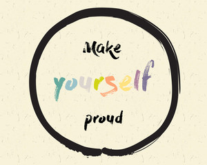 Calligraphy: Make yourself proud. Inspirational motivational quote. Meditation theme