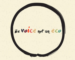 Calligraphy: Be voice not an eco. Inspirational motivational quote. Meditation theme