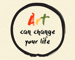 Calligraphy: Art can change your life. Inspirational motivational quote. Meditation theme