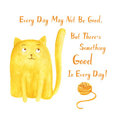 Cartoon and funny watercolor smiling cat with quote "Every day may not be good, but there's something good in every day."