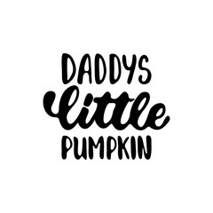 Obraz premium Daddy's little pumpkin - Halloween party hand drawn lettering phrase, isolated on the white. Fun brush ink inscription for photo overlays, typography greeting card or t-shirt print
