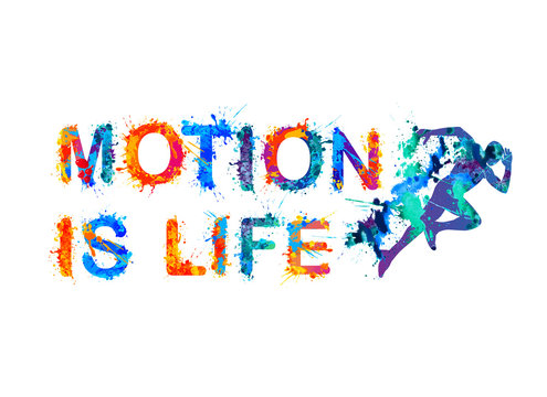 Motion is life. Splash paint
