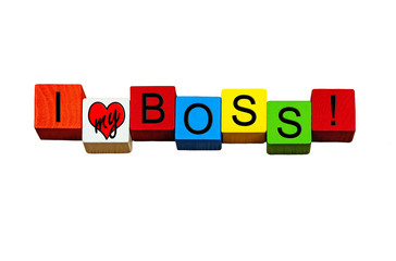 I Love My Boss, for workers, jobs, employers & business! Isolated.