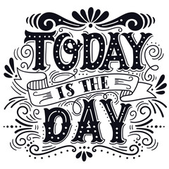 Fototapeta premium Today is the day. Motivational quote. Hand drawn vintage illustr