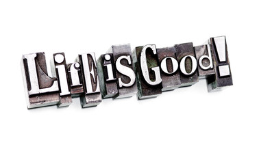 Life is good!