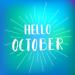 Hello October. Inspirational quote. Brush lettering, calligraphy design. 