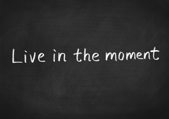 live in the moment