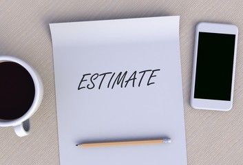 ESTIMATE, message on paper, smart phone and coffee on table, 3D rendering