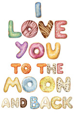 Hand painted watercolor message I love you to the moon and back for posters, postcards and valentine's day cards
