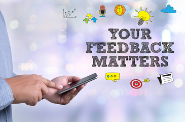 YOUR FEEDBACK MATTERS