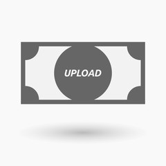 Isolated bank note icon with    the text UPLOAD