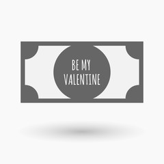Isolated bank note icon with    the text BE MY VALENTINE