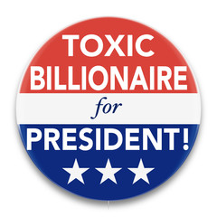 Illustration of a political pin, in red, white, and blue, promoting a toxic Billionaire to be President of the United States of America.